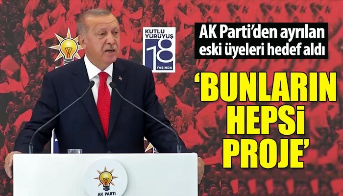 Erdoğan'dan AK Parti'nin eski üyelerine: Bunların hepsi proje