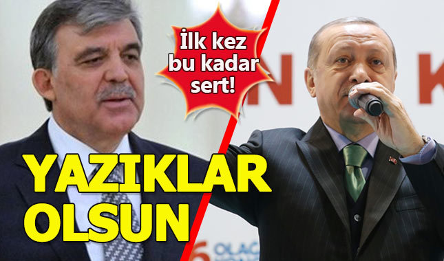 Erdoğan'dan Abdullah Gül'e sert tepki: "Yazıklar olsun"