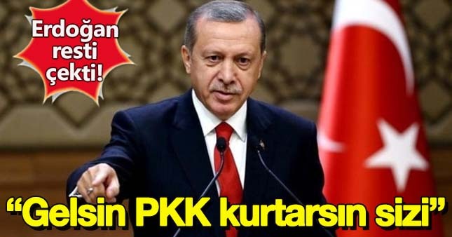 Erdoğan'dan HDP'ye mesaj:Gelsin PKK kurtarsın sizi
