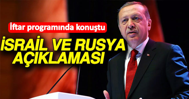 Erdoğan'dan İsrail ve Rusya ile ilgili önemli açıklamalar