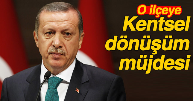 Erdoğan'dan Kentsel dönüşüm müjdesi