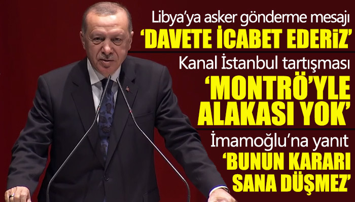Erdoğan'dan Libya ve Kanal İstanbul mesajı