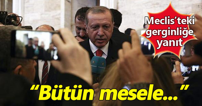 Erdoğan'dan TBMM'deki gerginlik hakkında açıklama