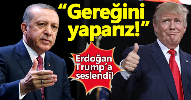 Erdoğan'dan Trump'a seslendi: Ne gerekiyorsa yaparız!