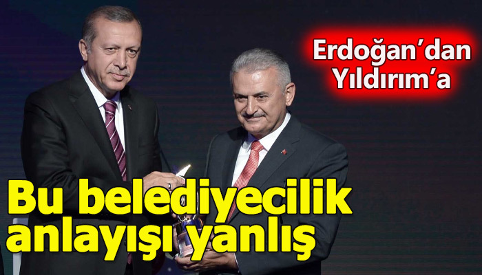 Erdoğan'dan Yıldırım'a belediyecilik eleştirisi