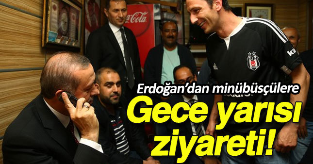 Erdoğan, gece yarısı minübüsçülerin çayını içti