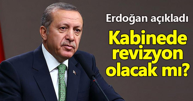 Erdoğan'dan 'kabine revizyonu' açıklaması
