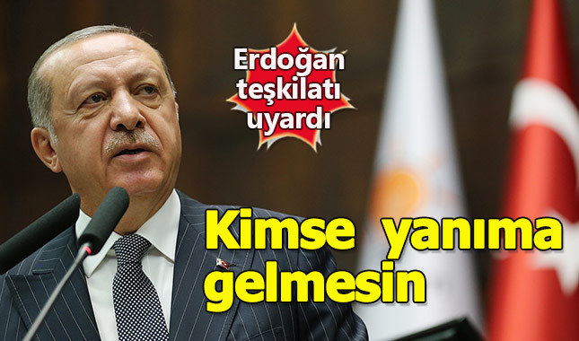 Erdoğan'dan parti teşkilatına likayat uyarısı
