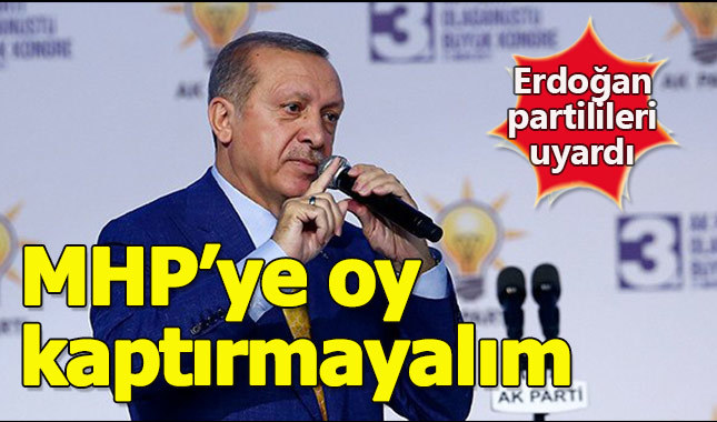 Erdoğan'dan partililere uyarı: MHP'ye oy kaptırmayın