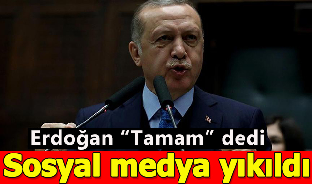 Erdoğan'ın "Tamam" sözü sonrası sosyal medya yıkıldı! Dünya listesinde birinci oldu