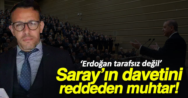 Erdoğan'ın davetini reddeden muhtar konuştu 