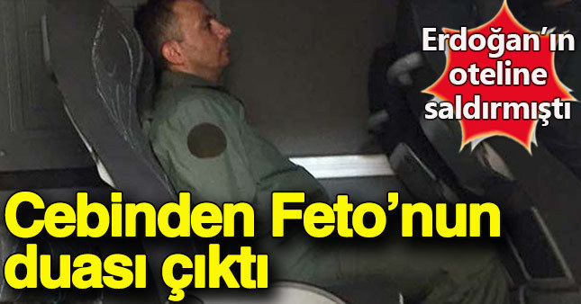Erdoğan'ın otelini bombalayan yüzbaşının cebinden Feto'nun duası çıktı