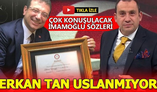 Erkan Tan'dan çok konuşulacak İmamoğlu sözleri