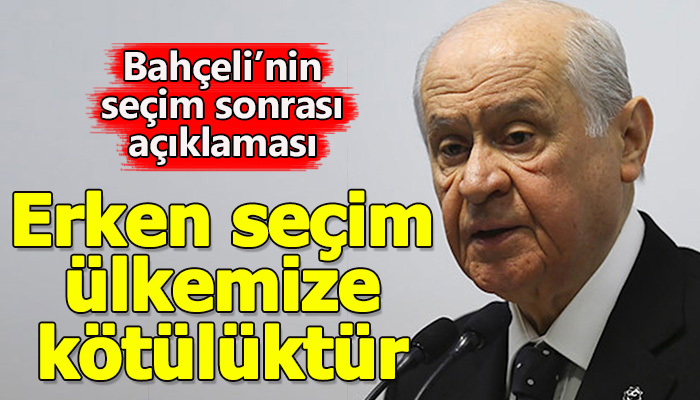Erken seçim ülkemize kötülüktür