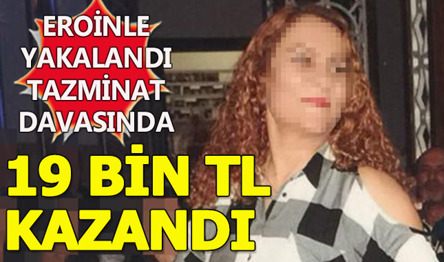 Eroinle yakalandı 19 bin tazminat aldı