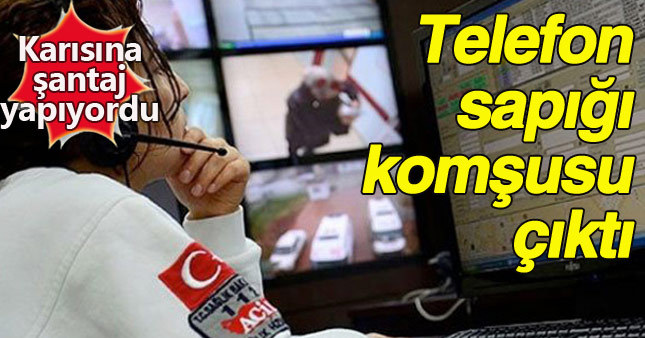 Eşini telefonla tehdit eden sapık komşusu çıktı