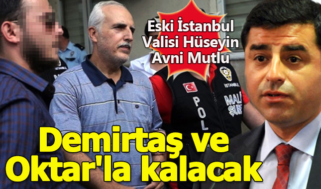 Eski İstanbul Valisi Hüseyin Avni Mutlu, Demirtaş ve Adnan Oktar'la aynı cezaevinde