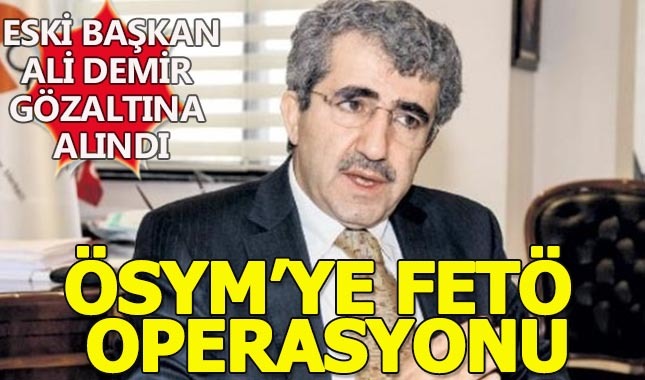 Eski Ösym Başkanı Ali Demir gözaltına alındı!