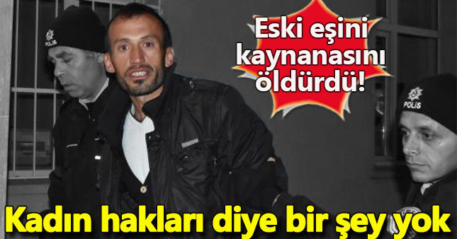 Eski eşini ve kaynanasını öldürdü