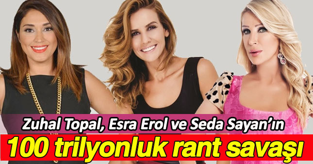 Esra Erol, Zuhal Topal ve Seda Sayan'ın 100 Trilyonluk rant savaşı