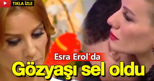 Esra Erol gözyaşlarını tutamadı