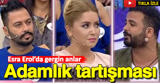 Esra Erol'da adamlık tatışması