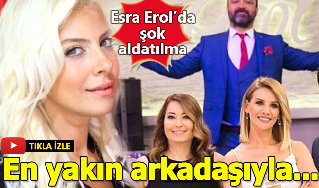 Esra Erol'da en yakın arkadaşıyla aldatılma