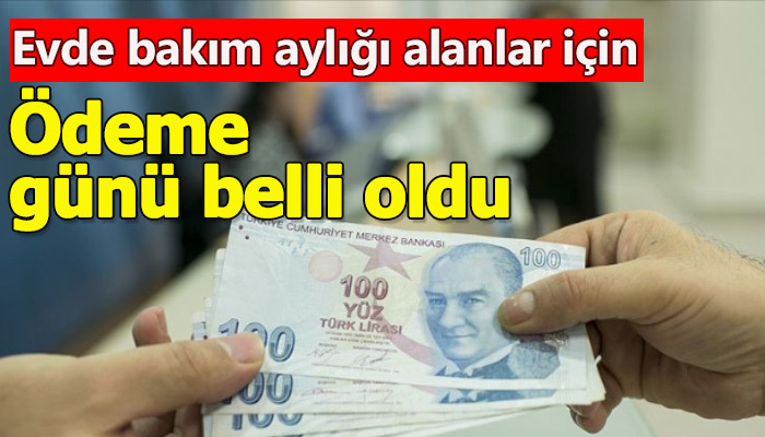 Evde bakım aylığı alanlar için ödeme günü belli oldu
