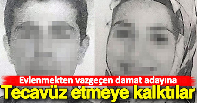 Evlenmekten vazgeçen damat adayına tecavüz girişimi