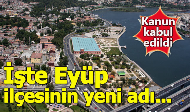 Eyüp ilçesinin yeni adı belli oldu