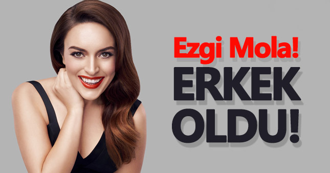 Ezgi Mola, cinsiyet değiştirdi gören tanıyamadı