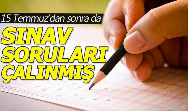FETÖ, 15 Temmuz'dan sonra hangi sınavların sorularını çaldı?