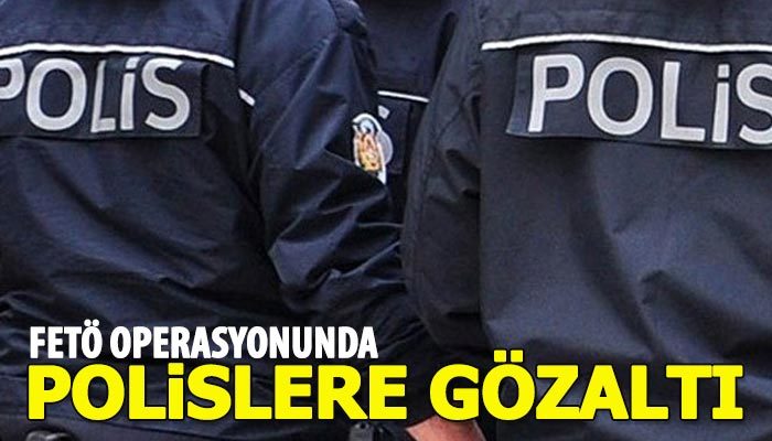 FETÖ operasyonunda 41 polise gözaltı