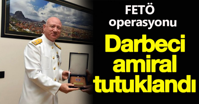 FETÖ'cü Tuğamiral İrfan Arabacı tutuklandı