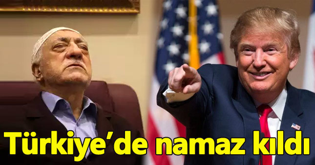 FETÖ'cüler Donald Trump'a namaz kıldırdı