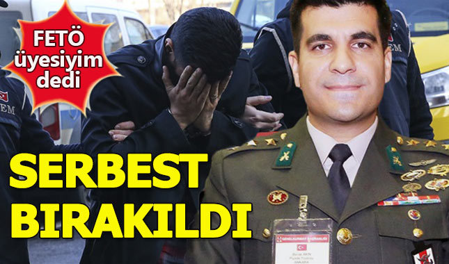 FETÖ'cüyüm diyen Yüzbaşı Burak Akın serbest bırakıldı