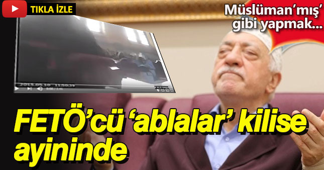 FETÖ'nün ablaları kilisede görüntülendi