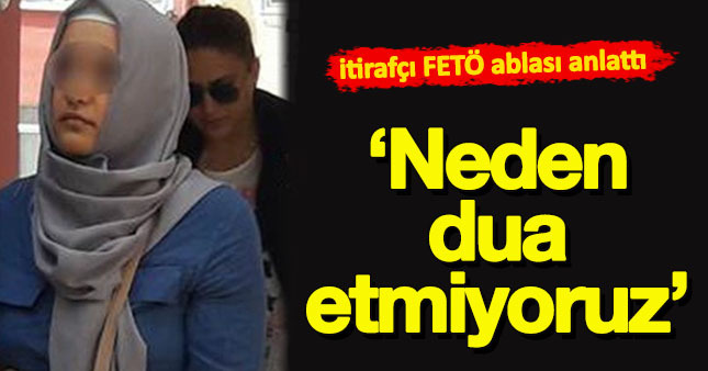 FETÖ'nün itirafçı ablası yaşadıklarını anlattı