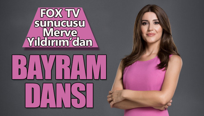 FOX TV sunucusu Merve Yıldırım'ın yayın öncesi bayram dansı yapması