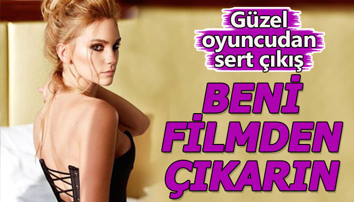 Farah Zeynep Abdullah'ın beni bu filmden çıkarın demesi