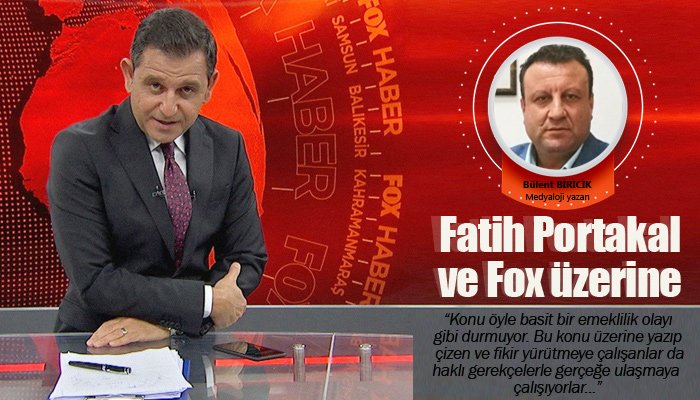 Fatih Portakal ve Fox üzerine