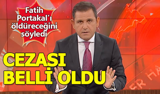 Fatih Portakal'ı öldüreceğim diyen şüphelinin cezası belli oldu