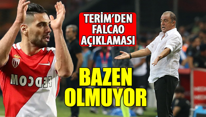 Fatih Terim'den Falcao açıklaması: Bazen olmuyor