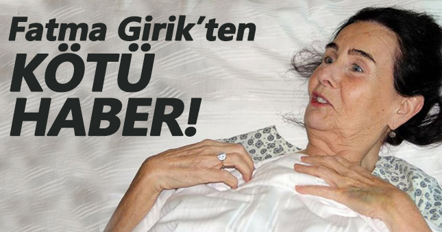 Fatma Girik'ten bir kötü haber daha!