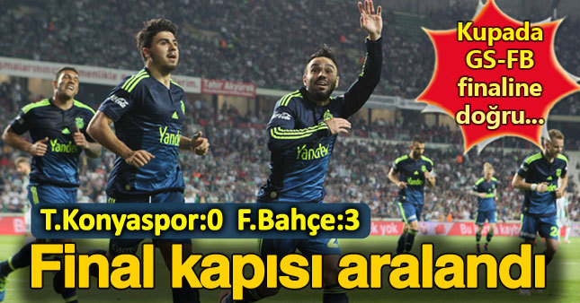 Fenerbahçe Konya'da final kapısını araladı