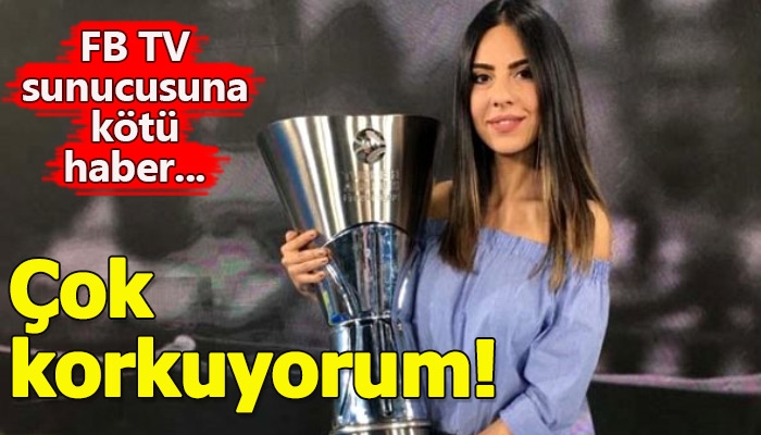 Fenerbahçe TV sunucusunun hastalığının nüksetmesi