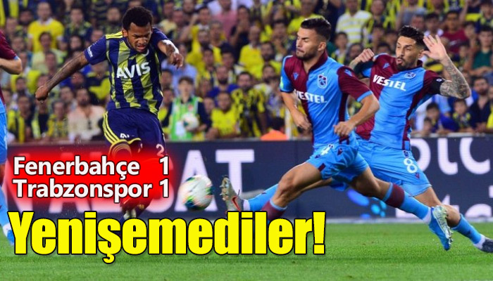 Fenerbahçe ve Trabzonspor berabere kaldı