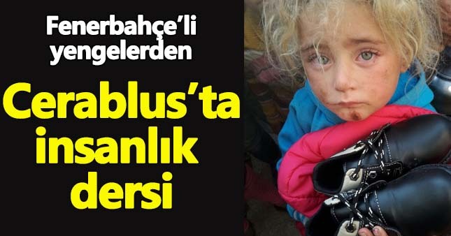 Fenerbahçeli yengeler Cerablus'u unutmadı