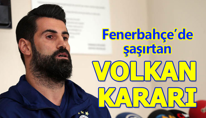 Fenerbahçe'nin Volkan kararı belli oldu