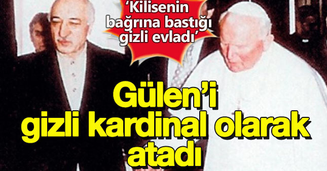 Fethullah Gülen gizli kardinal mi?